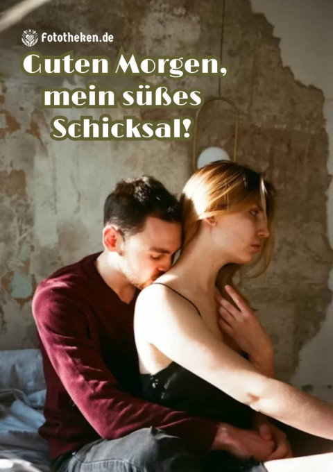 Guten Morgen, mein süßes Schicksal!