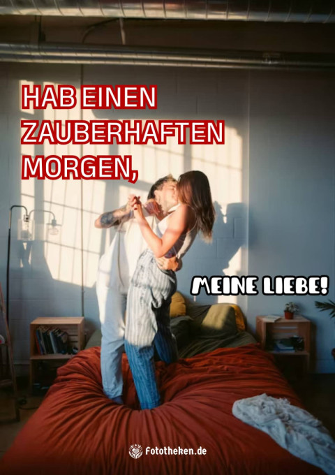 Hab einen zauberhaften Morgen, meine Liebe!