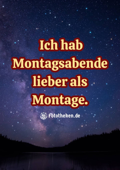 Ich hab Montagsabende lieber als Montage