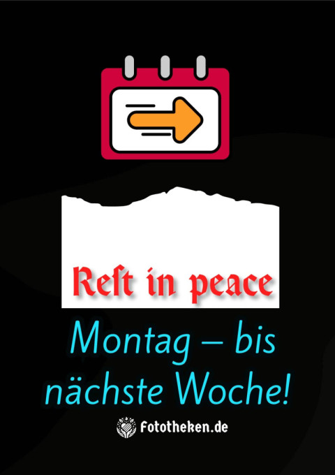 Rest in peace, Montag – bis nächste Woche!