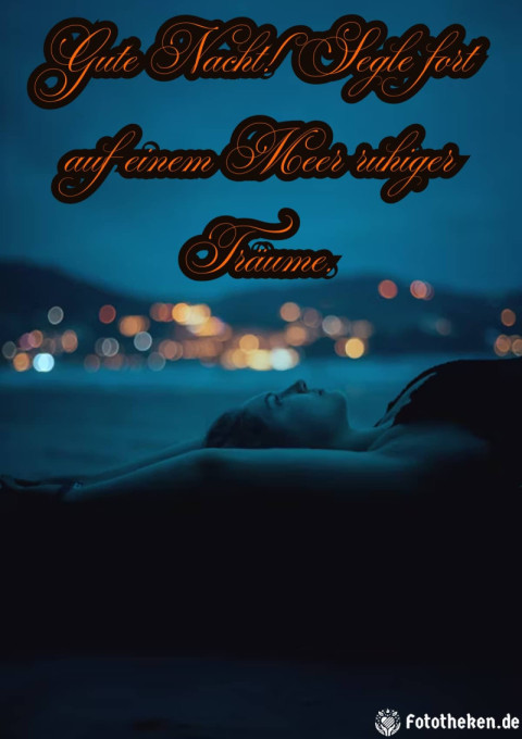 Gute Nacht! Segle fort auf einem Meer ruhiger Träume