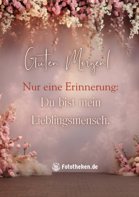 Guten Morgen! Nur eine Erinnerung Du bist mein Lieblingsmensch