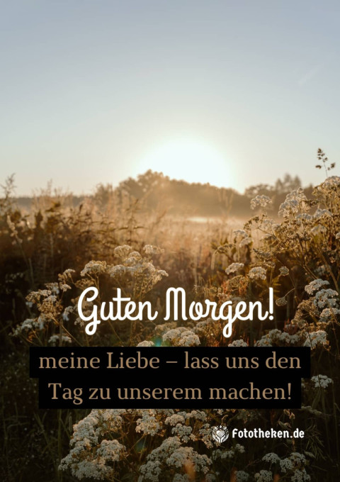 Guten Morgen, meine Liebe – lass uns den Tag zu unserem machen!