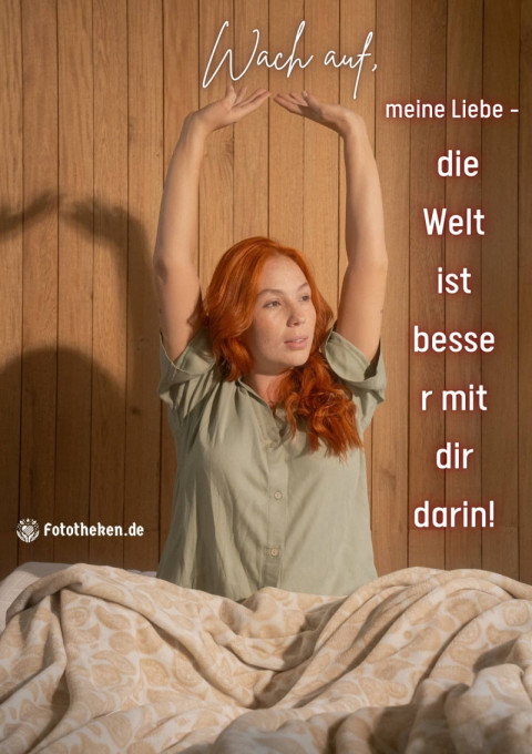 Wach auf, meine Liebe – die Welt ist besser mit dir darin!