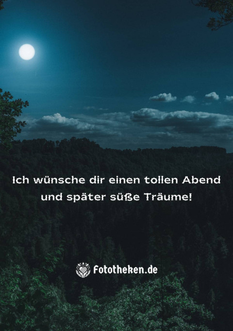 Ich wünsche dir einen tollen Abend und später süße Träume!
