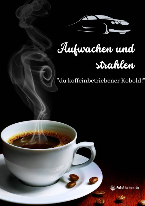 Aufwachen und strahlen, du koffeinbetriebener Kobold!
