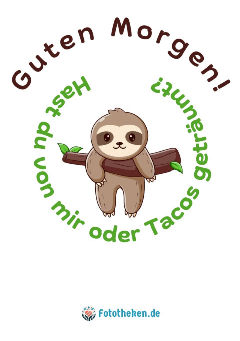 Guten Morgen! Hast du von mir oder Tacos geträumt