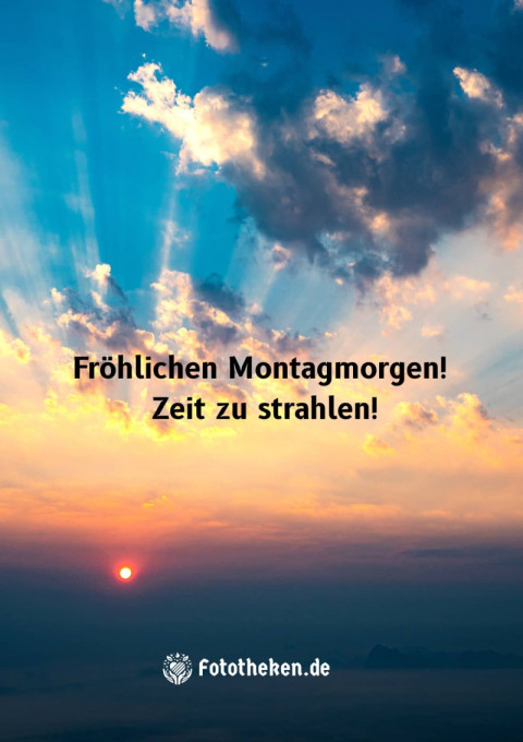 Fröhlichen Montagmorgen! Zeit zu strahlen!