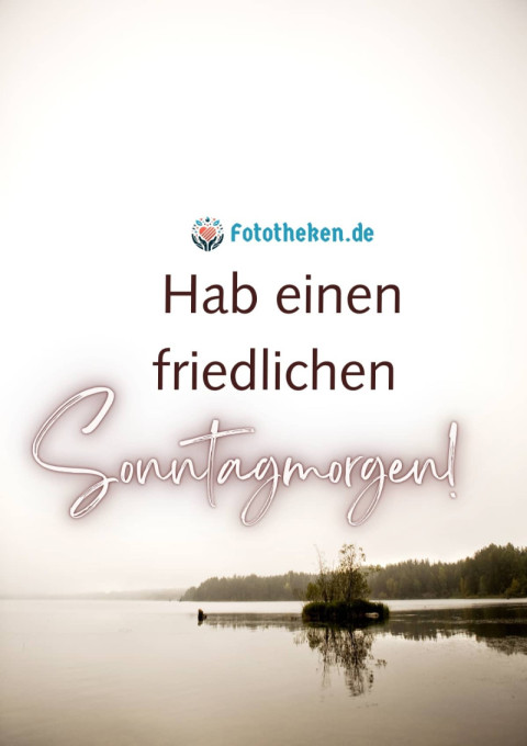 Hab einen friedlichen Sonntagmorgen!