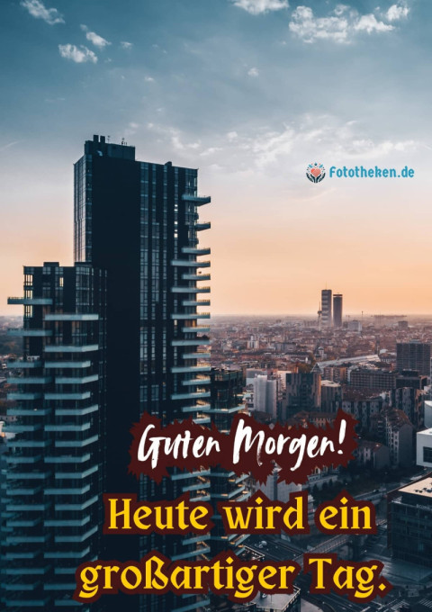 Guten Morgen! Heute wird ein großartiger Tag