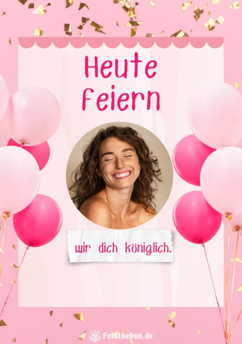 Heute feiern wir dich königlich