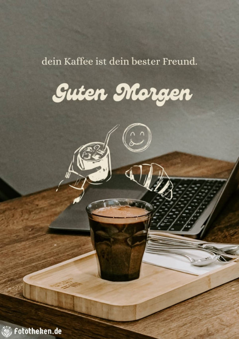 Guten Morgen, dein Kaffee ist dein bester Freund