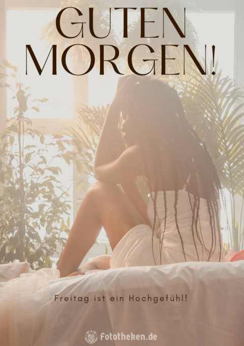 Guten Morgen! Freitag ist ein Hochgefühl!