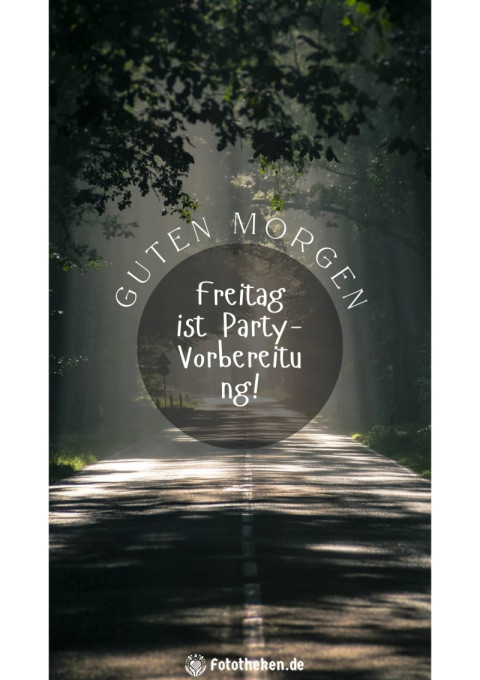 Guten Morgen, Freitag ist Party Vorbereitung!