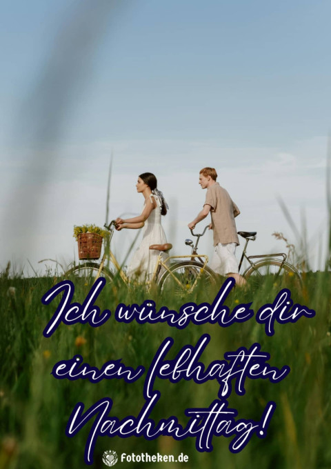 Ich wünsche dir einen lebhaften Nachmittag!