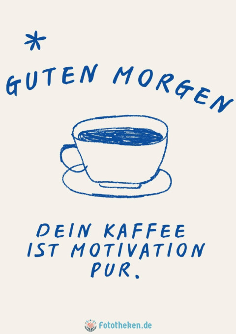 Guten Morgen, dein Kaffee ist Motivation pur