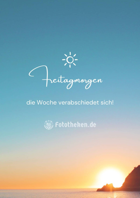 Freitagmorgen – die Woche verabschiedet sich!