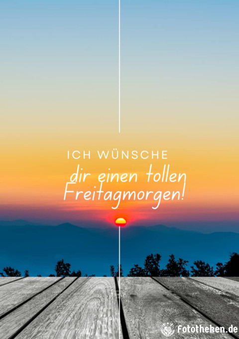Ich wünsche dir einen tollen Freitagmorgen!