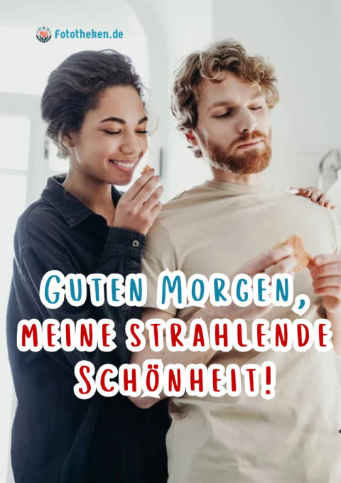 Guten Morgen, meine strahlende Schönheit!