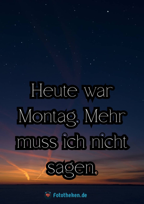 Heute war Montag  Mehr muss ich nicht sagen