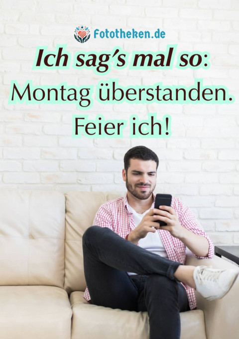 Ich sag’s mal so Montag überstanden Feier ich!