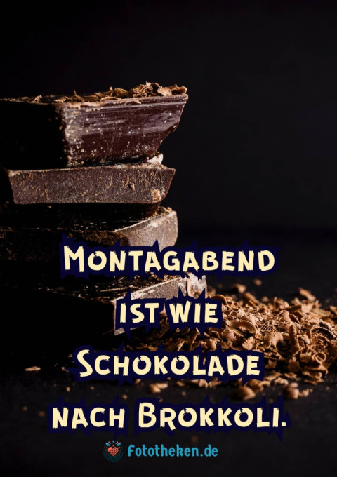Montagabend ist wie Schokolade nach Brokkoli
