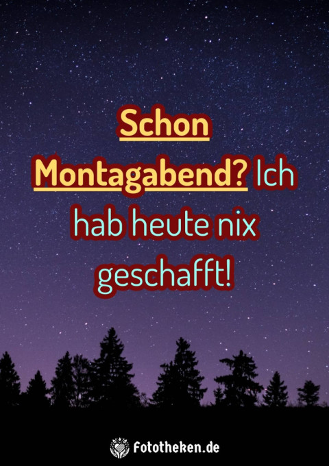 Schon Montagabend Ich hab heute nix geschafft!