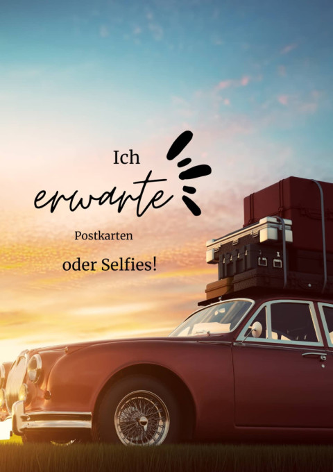 Ich erwarte Postkarten – oder Selfies!