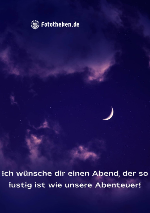 Ich wünsche dir einen Abend, der so lustig ist wie unsere Abenteuer!