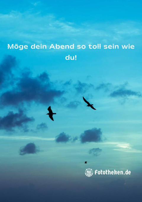 Möge dein Abend so toll sein wie du!