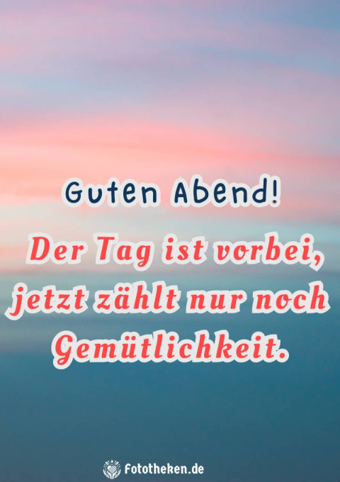 Guten Abend! Der Tag ist vorbei, jetzt zählt nur noch Gemütlichkeit