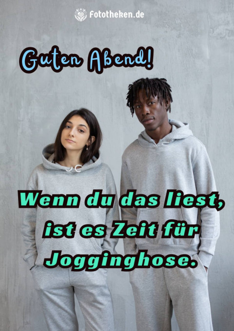 Guten Abend! Wenn du das liest, ist es Zeit für Jogginghose