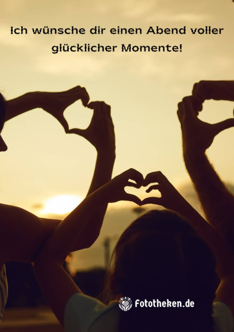 Ich wünsche dir einen Abend voller glücklicher Momente!