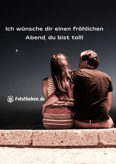 Ich wünsche dir einen fröhlichen Abend, du bist toll!