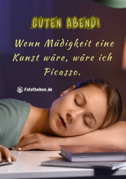 Guten Abend! Wenn Müdigkeit eine Kunst wäre, wäre ich Picasso