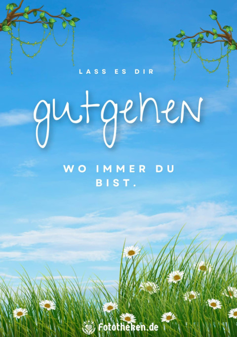 Lass es dir gutgehen, wo immer du bist