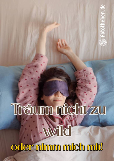 Träum nicht zu wild – oder nimm mich mit!