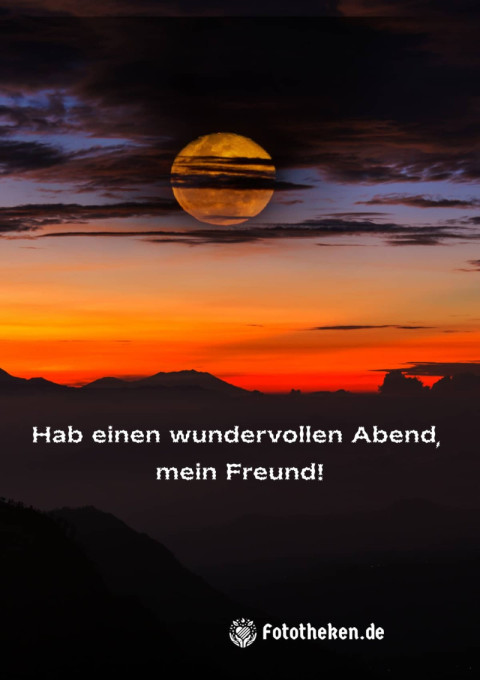 Hab einen wundervollen Abend, mein Freund!