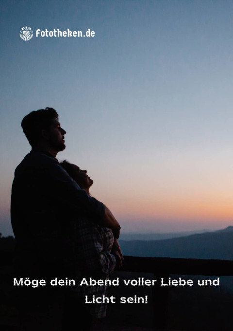 Möge dein Abend voller Liebe und Licht sein!