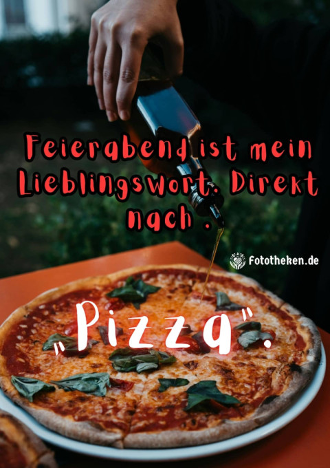 Feierabend ist mein Lieblingswort  Direkt nach „Pizza“