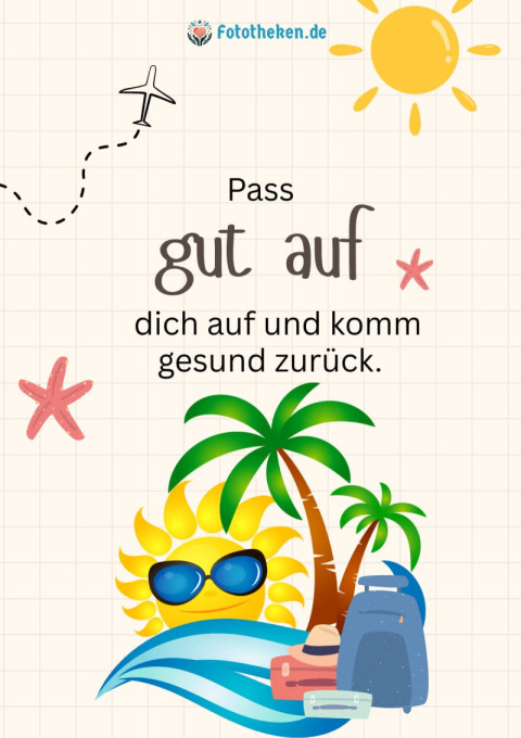 Pass gut auf dich auf und komm gesund zurück