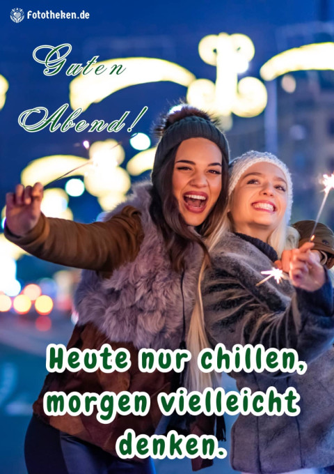 Guten Abend! Heute nur chillen, morgen vielleicht denken