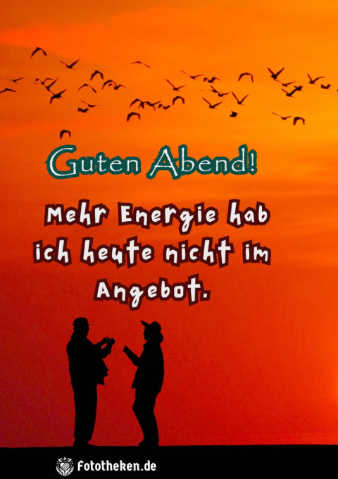 Guten Abend! Mehr Energie hab ich heute nicht im Angebot