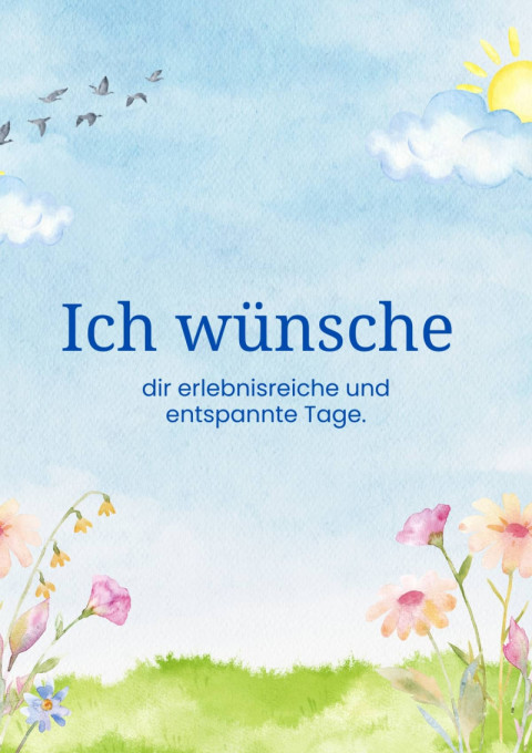 Ich wünsche dir erlebnisreiche und entspannte Tage