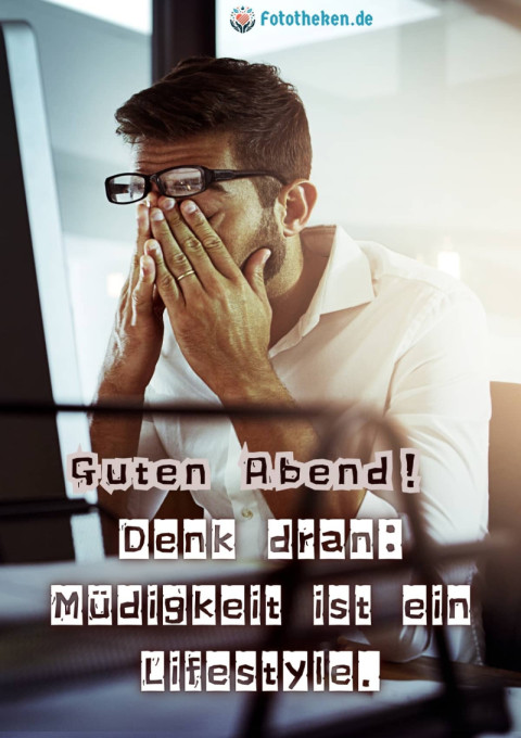 Guten Abend! Denk dran Müdigkeit ist ein Lifestyle