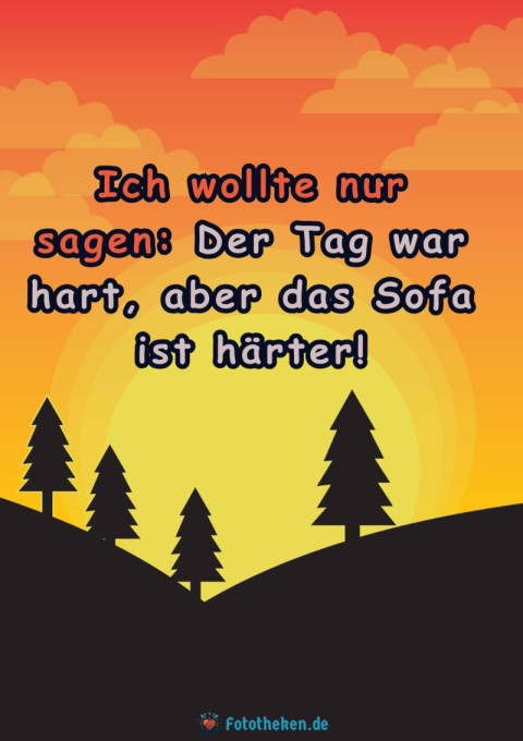 Ich wollte nur sagen Der Tag war hart, aber das Sofa ist härter!