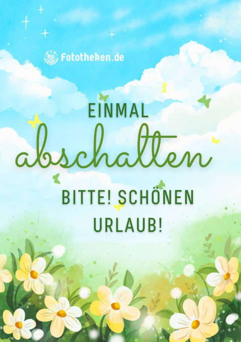 Einmal abschalten, bitte! Schönen Urlaub!