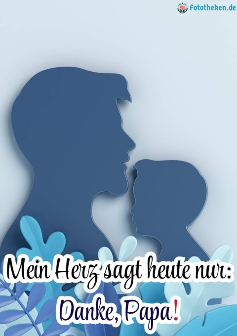 Mein Herz sagt heute nur Danke, Papa!