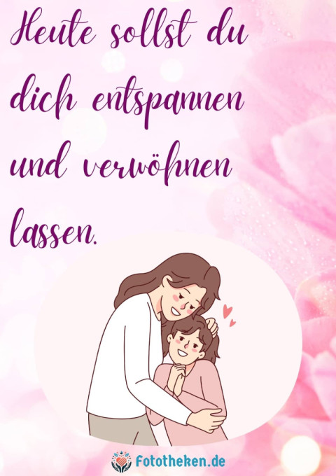 Heute sollst du dich entspannen und verwöhnen lassen