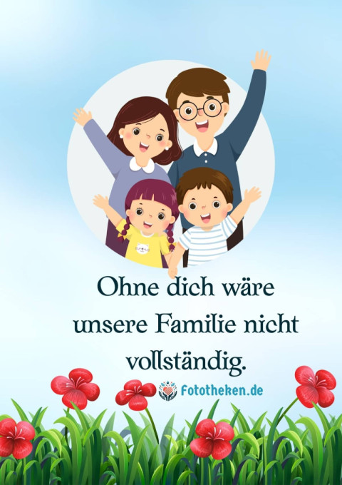 Ohne dich wäre unsere Familie nicht vollständig